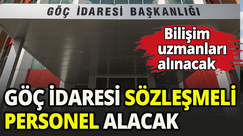 Göç İdaresi Başkanlığı, sözleşmeli bilişim uzmanı alacak