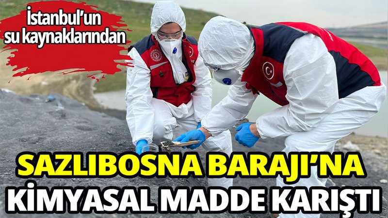 Sazlıbosna Barajı'na kimyasal atık  karıştı
