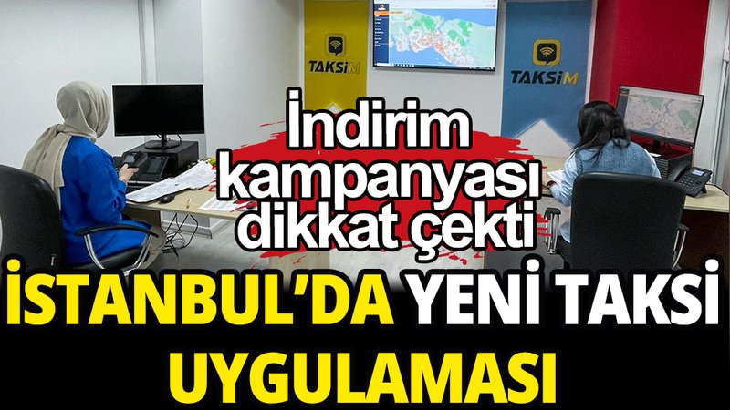 İstanbul'da yeni taksi uygulaması başlıyor
