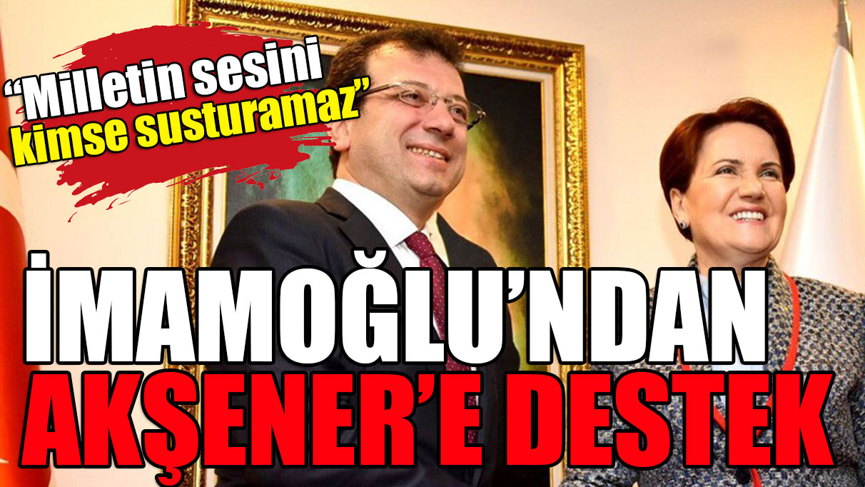 İmamoğlu'ndan Akşener'e destek