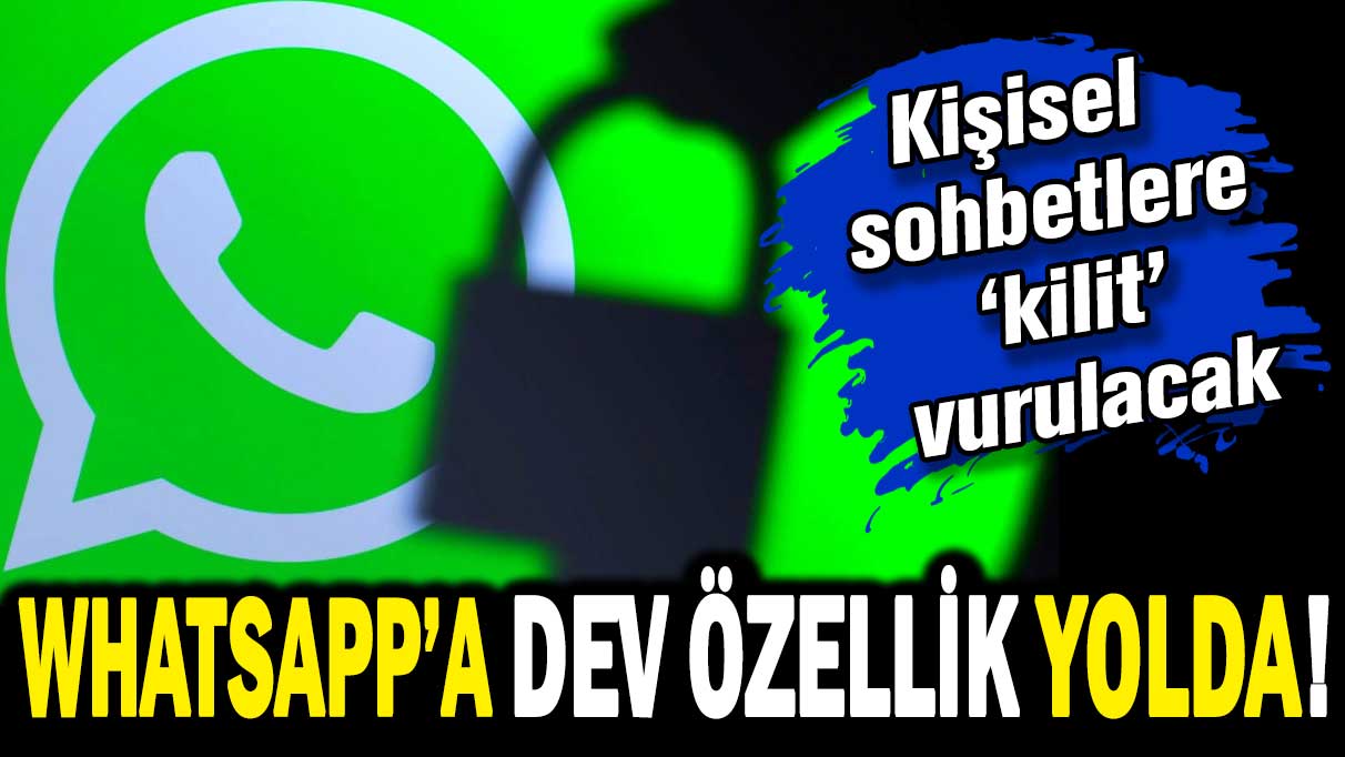 WhatsApp'a dev özellik geliyor: Artık o sohbetler tamamen özel olacak!