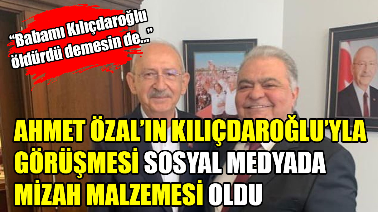 Kılıçdaroğlu ve Özal görüşmesi sosyal medyada mizah malzemesi oldu