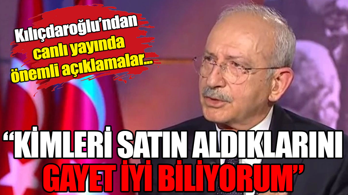 Kılıçdaroğlu'ndan canlı yayında önemli açıklamalar