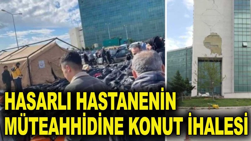 Hasarlı hastanenin müteahhidine konut ihalesi verildi