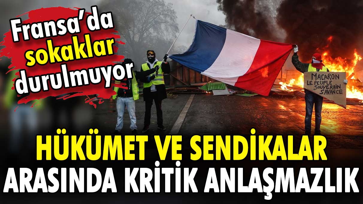 Fransa'da kritik anlaşmazlık: Sokaklar durulmuyor