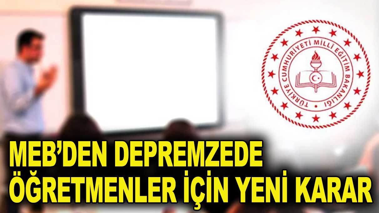 MEB'den depremzede öğretmenler için yeni karar