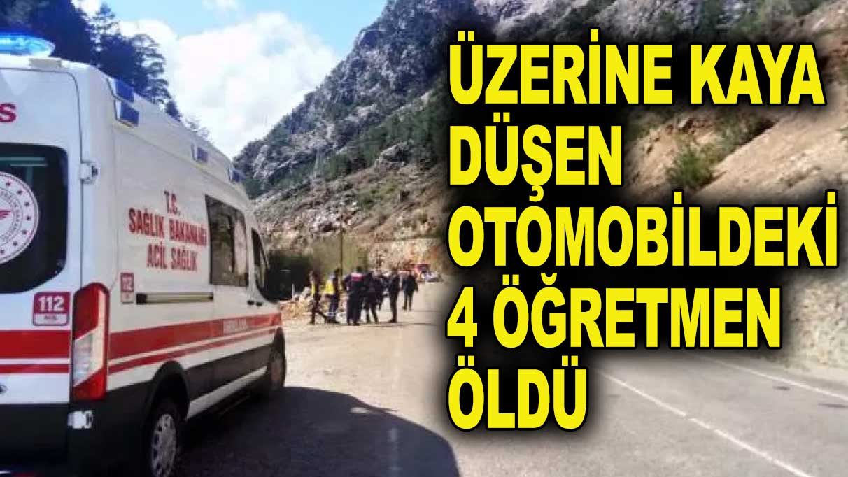 Üzerine kaya düşen otomobildeki 4 öğretmen öldü