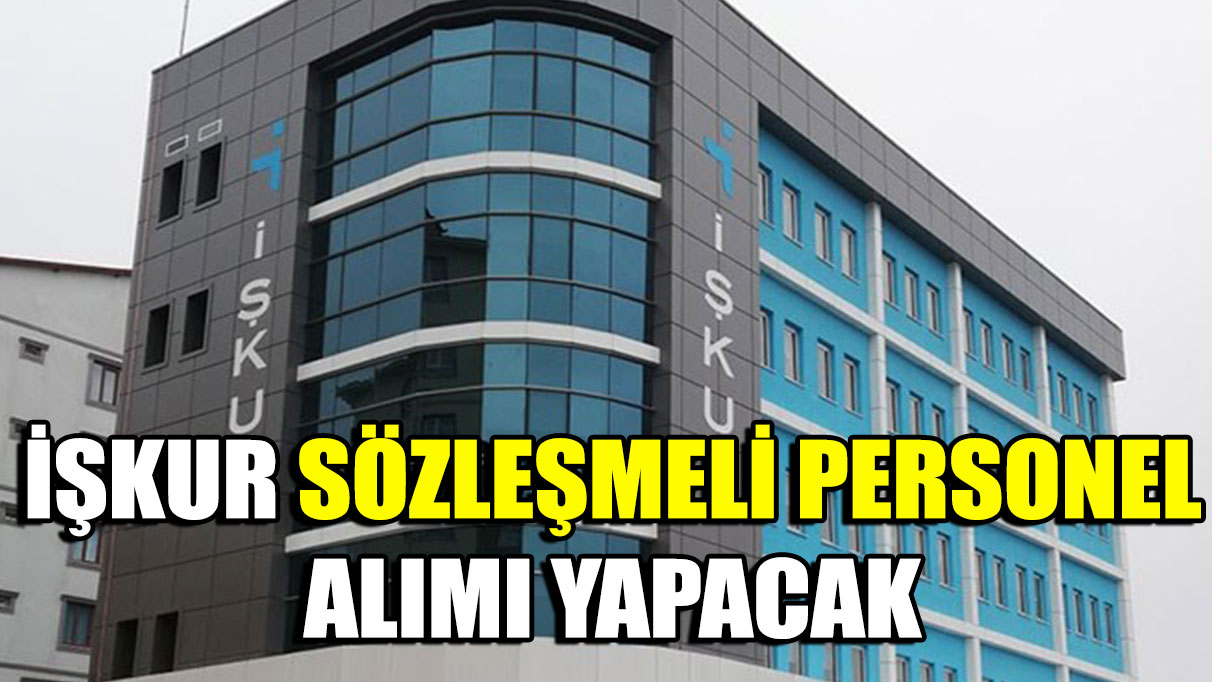 İŞKUR sözleşmeli personel alımı yapacak