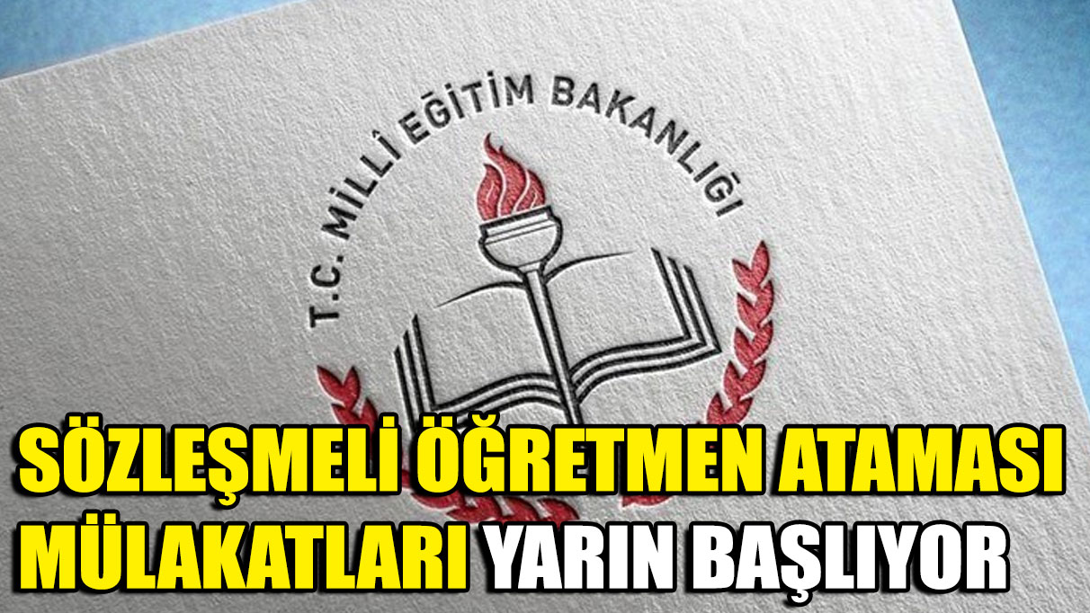 Sözleşmeli öğretmen atamasının mülakatları yarın başlıyor