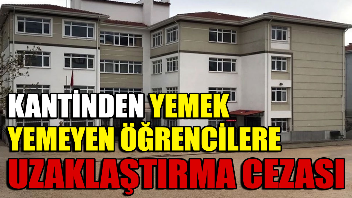 Eskişehir'de kantinden yemek yemeyen öğrencilere uzaklaştırma cezası