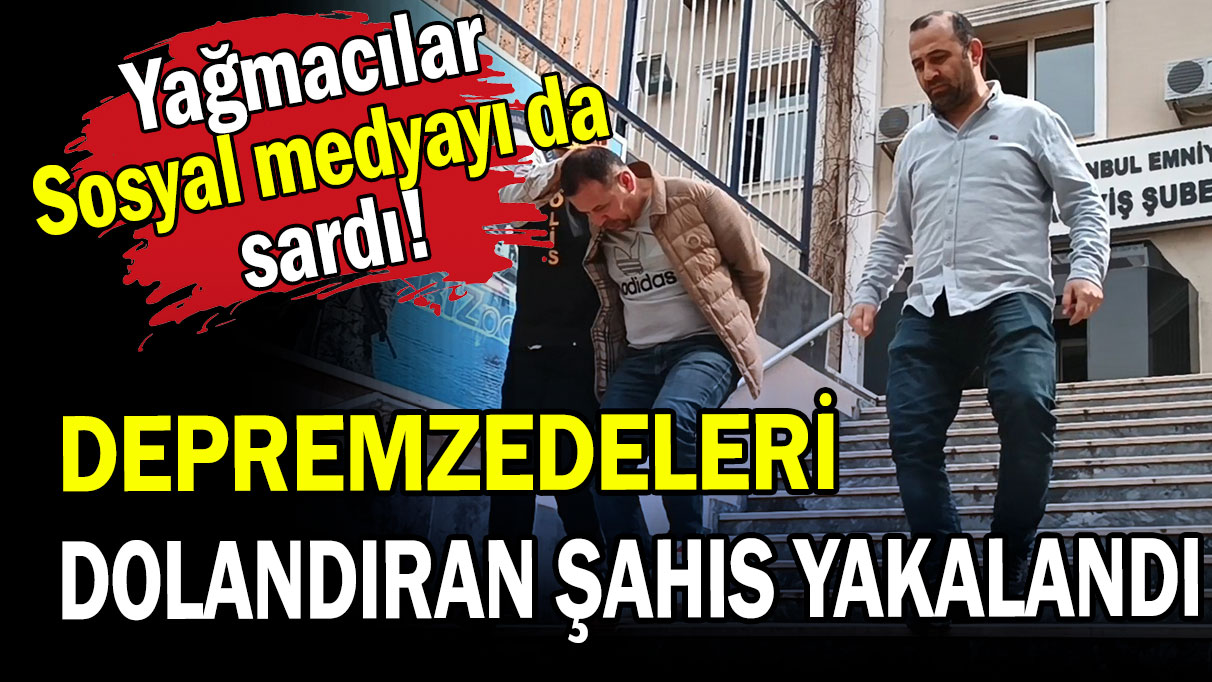 Depremzedeleri dolandıran şüpheli kıskıvrak yakalandı