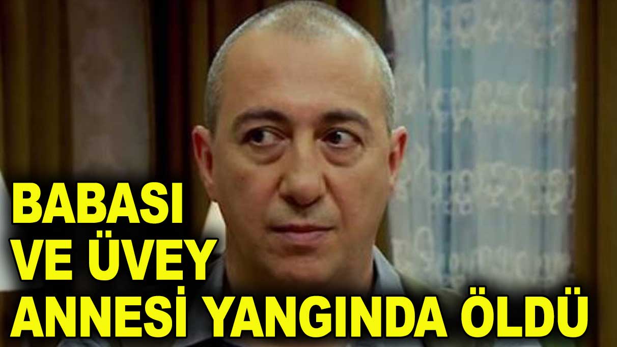 Oyuncu Şehsuvar Aktaş'ın ailesi yangında öldü