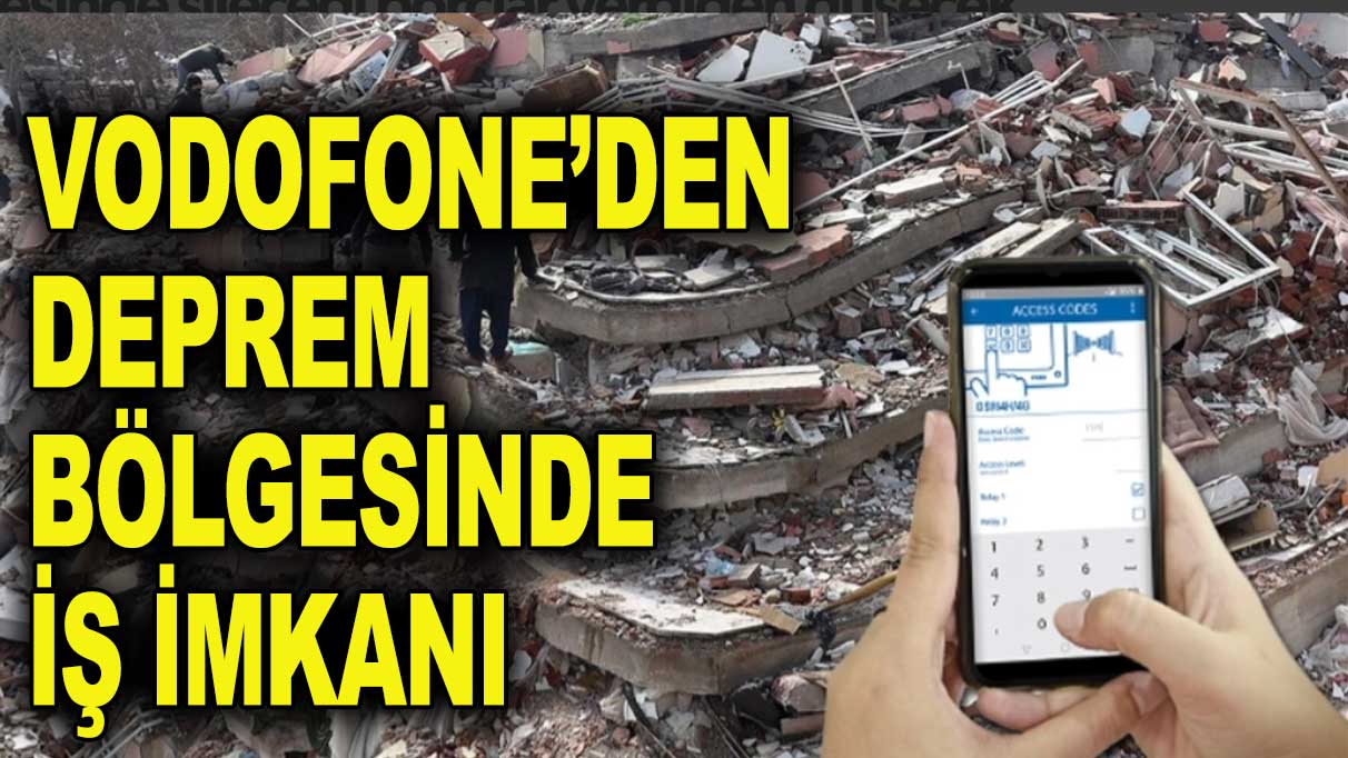 Vodafone’den deprem bölgesinde 650 kişiye iş imkanı