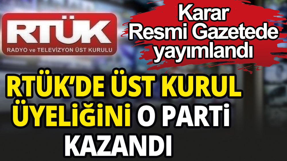 RTÜK'de Üst Kurul Üyeliğini o parti kazandı: Karar Resmi Gazetede Yayımlandı