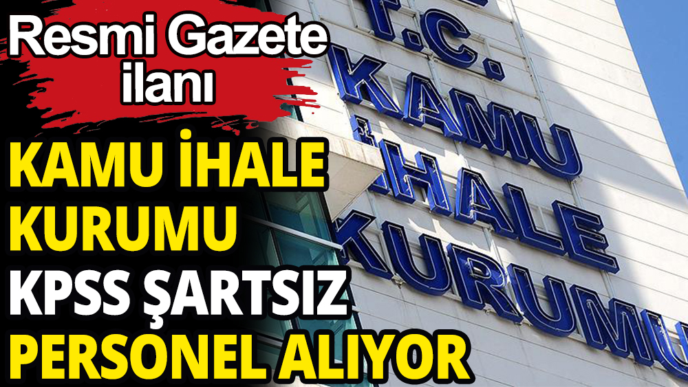 Kamu İhale Kurumu şartsız sözleşmeli personel alacak