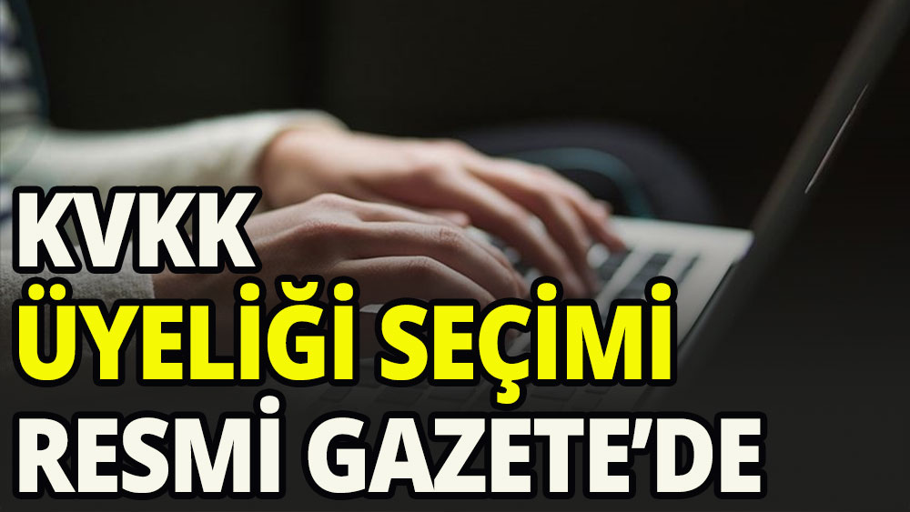 KVKK Üyeliği için yapılan seçim kararı Resmi Gazete'de  