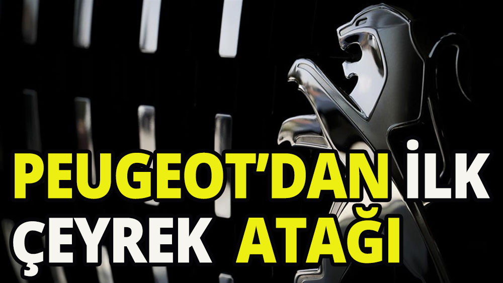 Peugeot Türkiye'den ilk çeyrek atağı