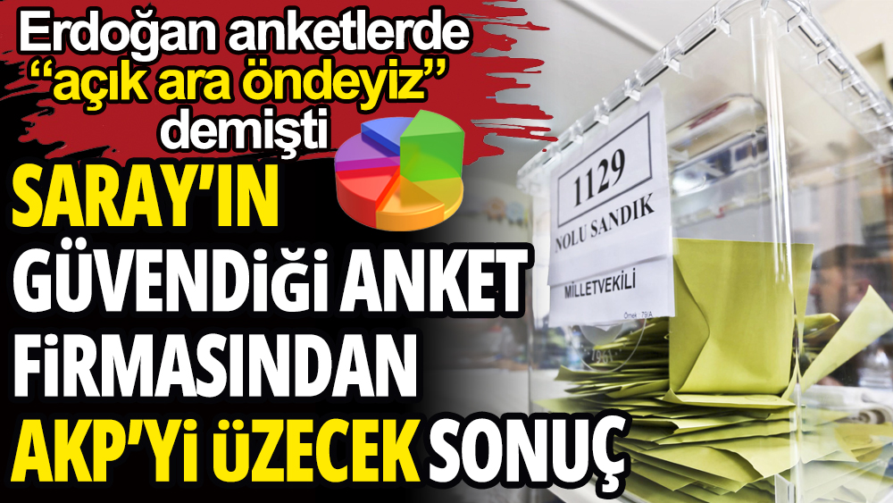 Saray'ın güvendiği anket firmasından AKP'yi üzecek sonuç