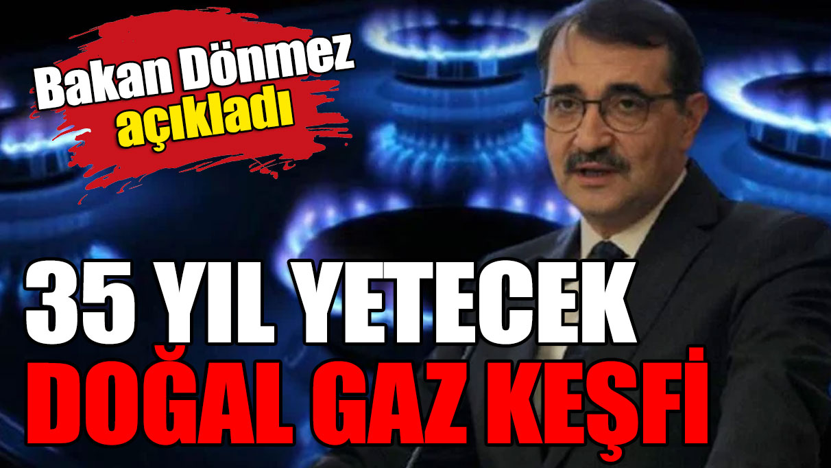 Bakan Dönmez açıkladı! 35 yıl yetecek gaz keşfi