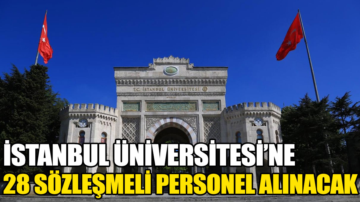 İstanbul Üniversitesi'ne 28 sözleşmeli personel alınacak