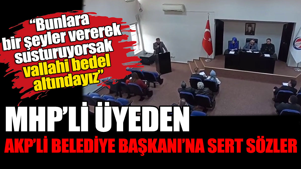 MHP'li üyeden AKP'li Belediye Başkanı'na sert sözler