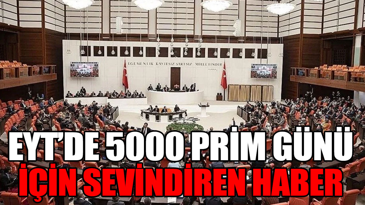 EYT'de 5000 prim günü için sevindiren haber