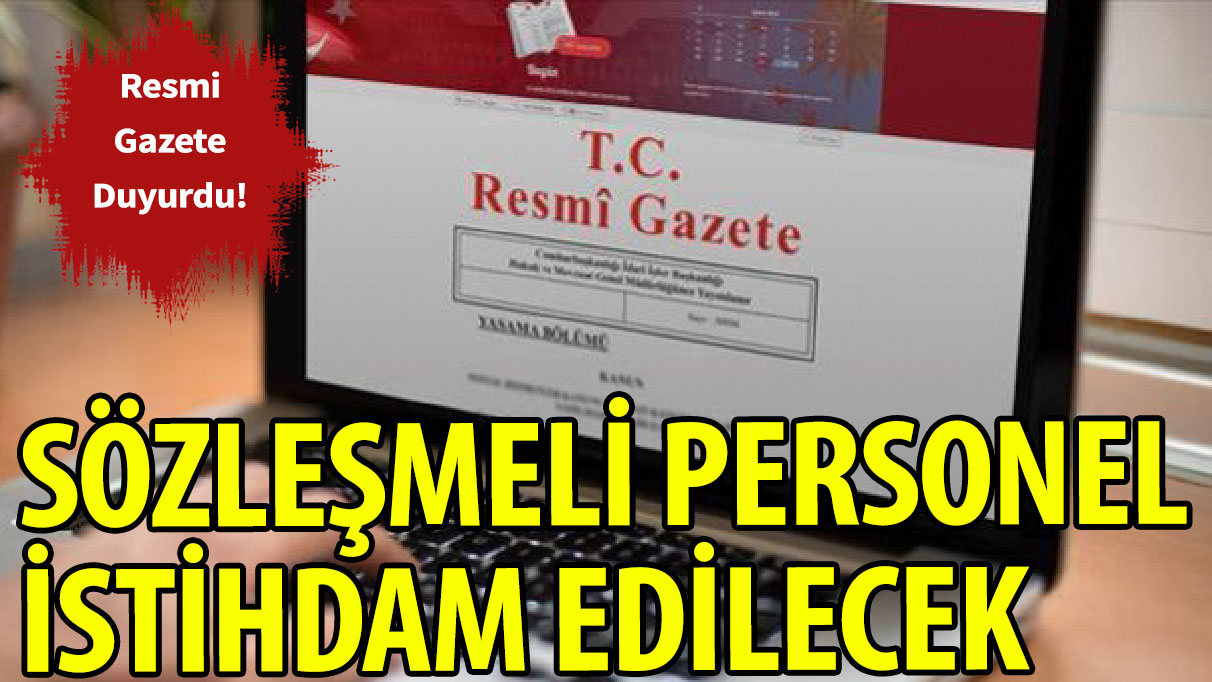 Resmi Gazete duyurdu: Sözleşmeli Personel istihdam edilecek