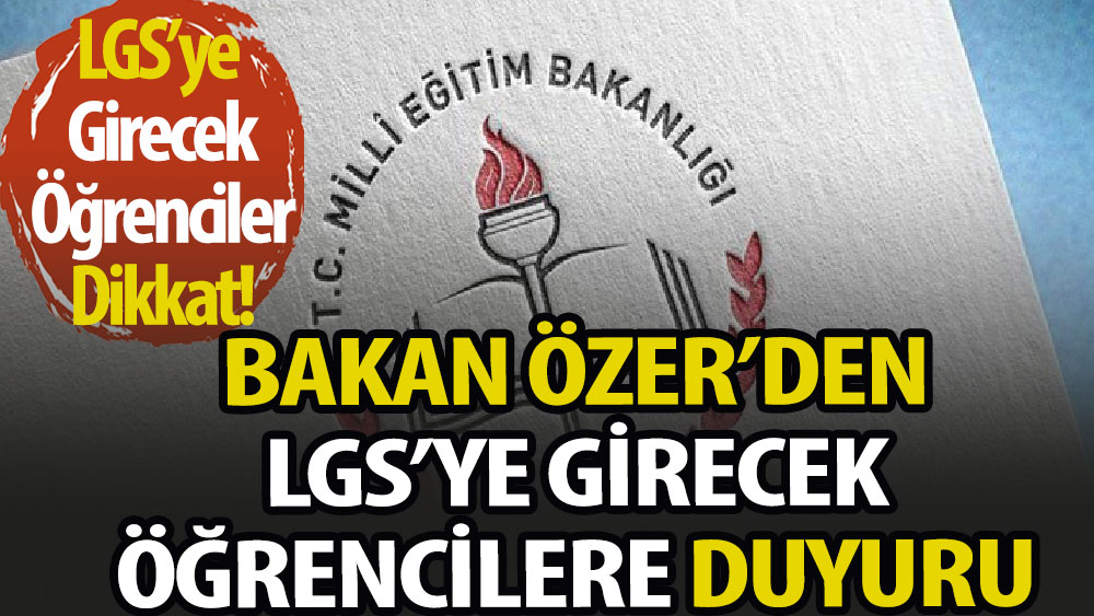 Bakan Özer, LGS'ye girecek öğrencilere duyurdu: Kolay olacak