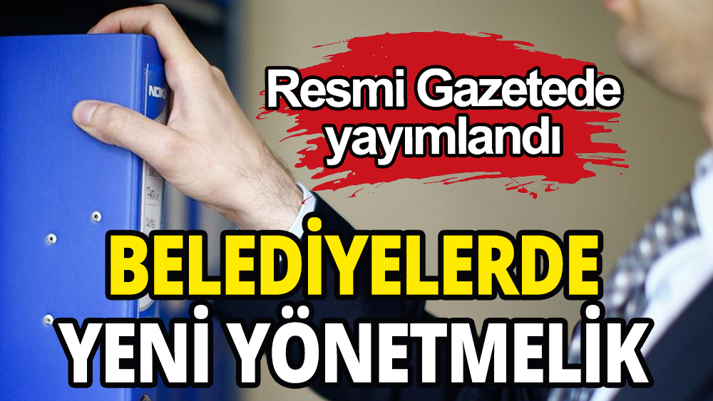 Belediyelerde yeni yönetmelik Resmi Gazetede yayımlandı