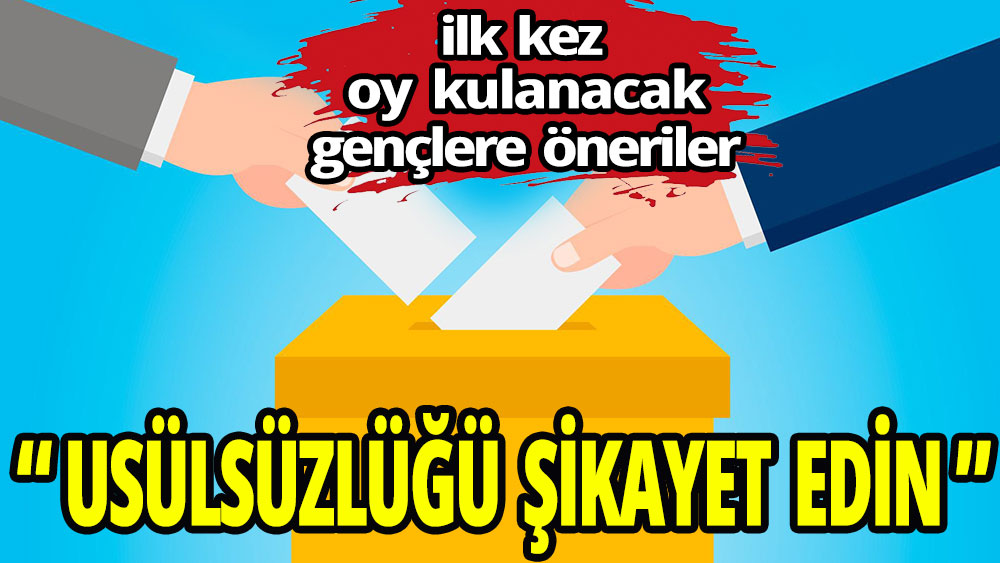 İlk kez oy kullanacak gençlere öneriler