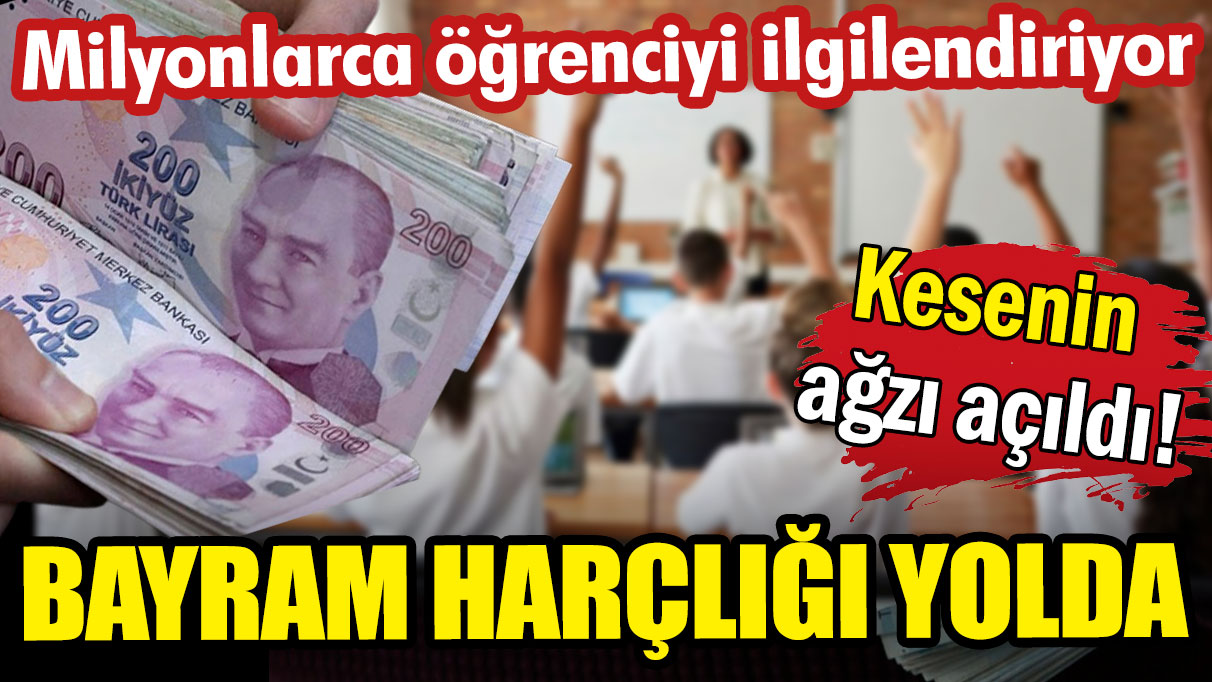 Milyonlarca öğrenciyi ilgilendiriyor: Kesenin ağzı açıldı! Bayram harçlığı yolda