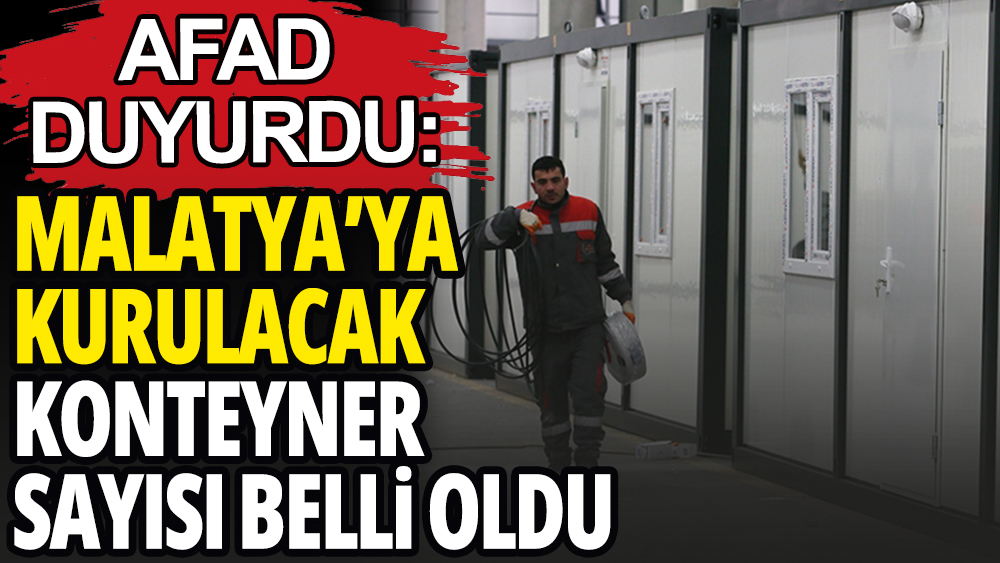 Malatya'ya depremzedeler için kurulacak konteyner sayısı belli oldu