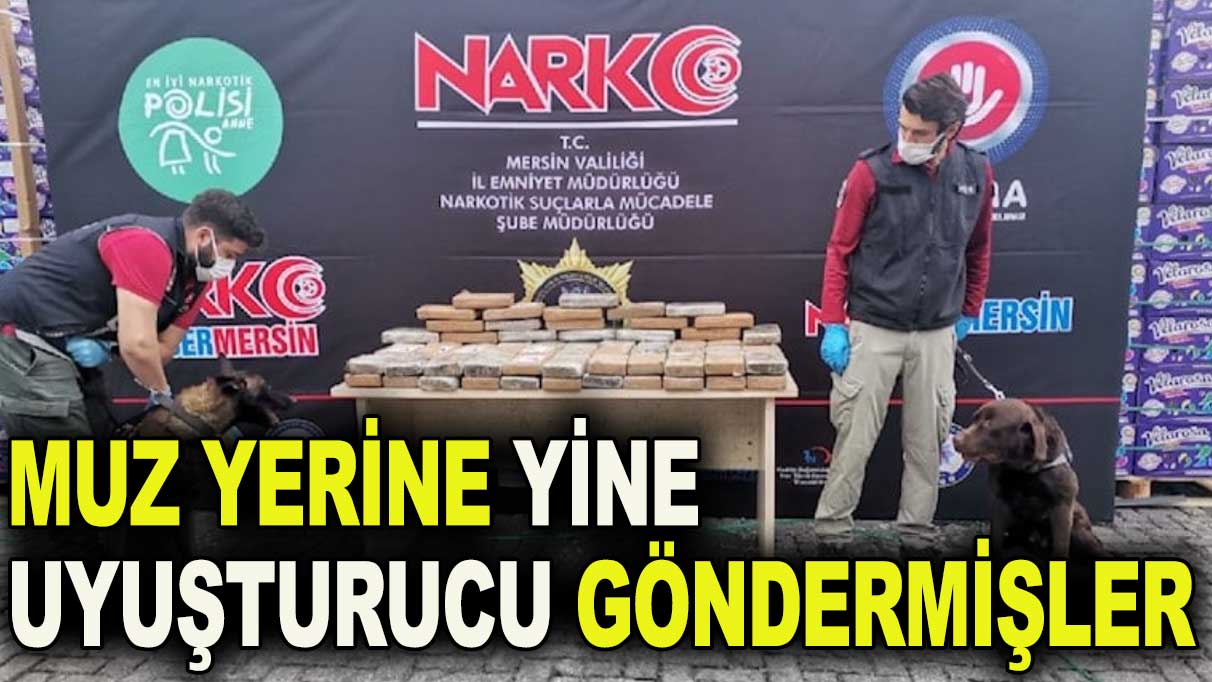 Muz diye yine uyuşturucu göndermişler