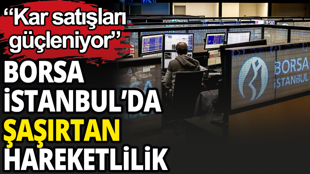 Borsa İstanbul'da dikkat çeken hareketlilik