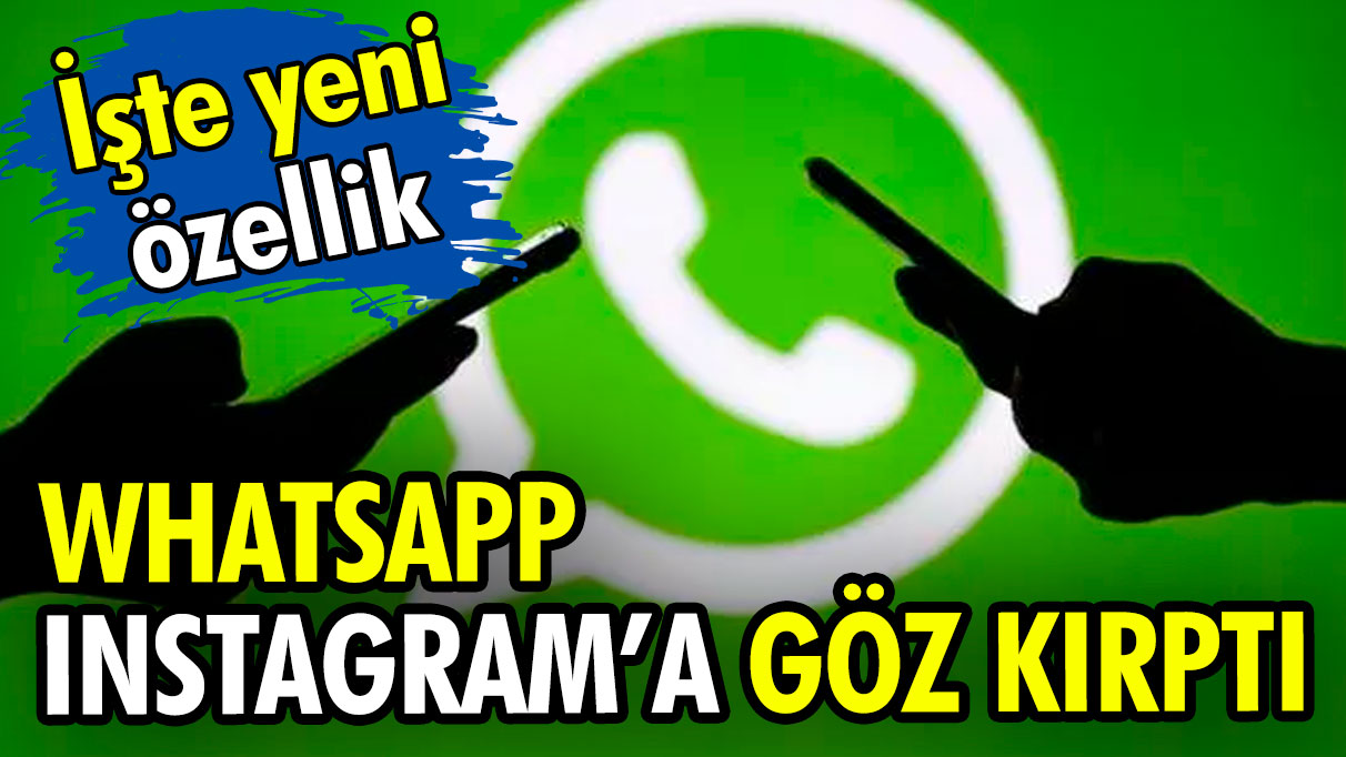 WhatsApp, Instagram'a göz kırptı: İşte yeni özellik