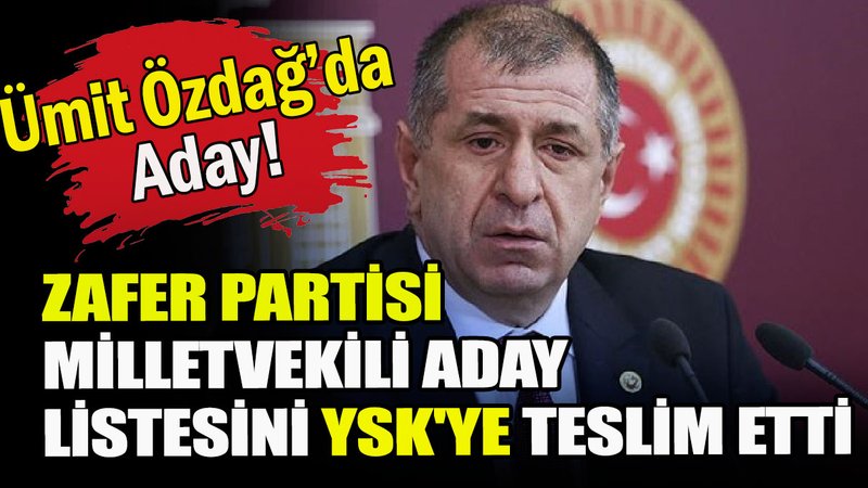 Zafer Partisi milletvekili aday listesini YSK'ye teslim etti