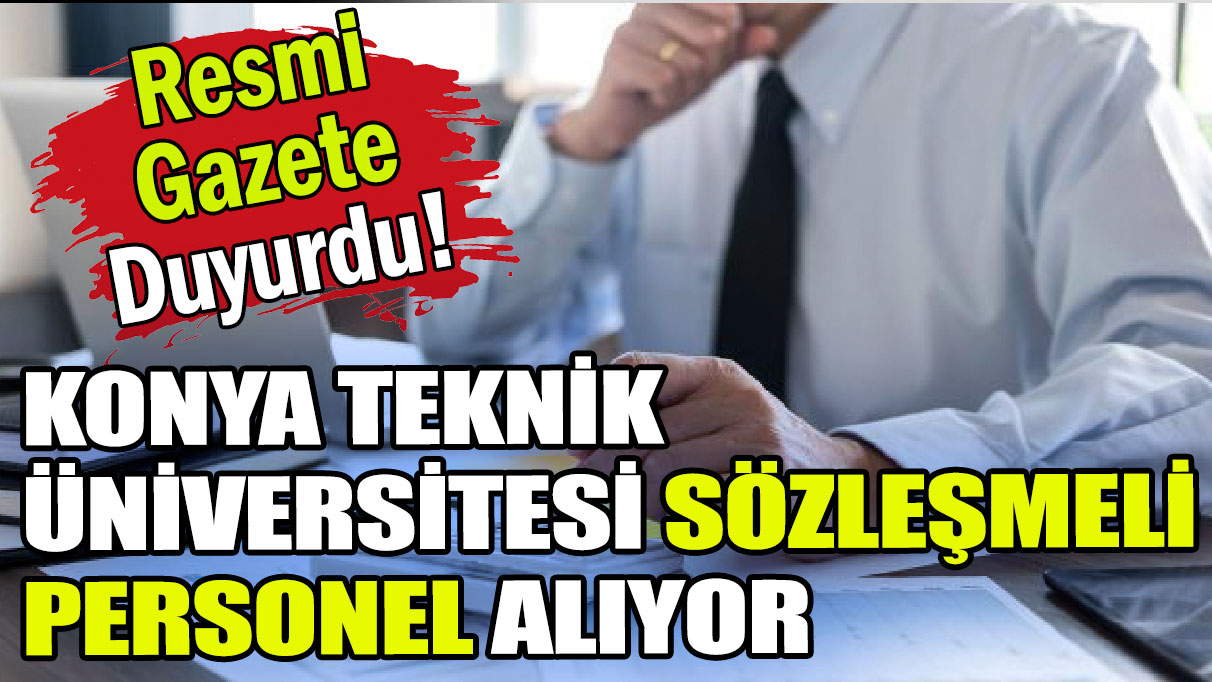 Konya Teknik Üniversitesi sözleşmeli personel alıyor