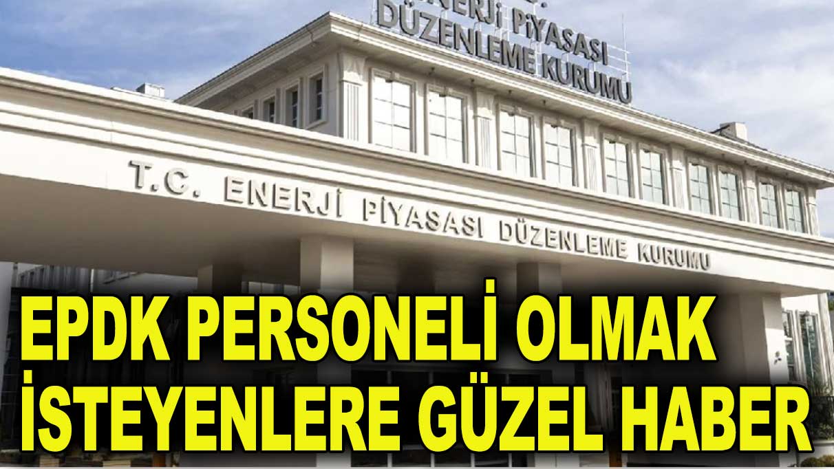 EPDK personel alımı için harekete geçti