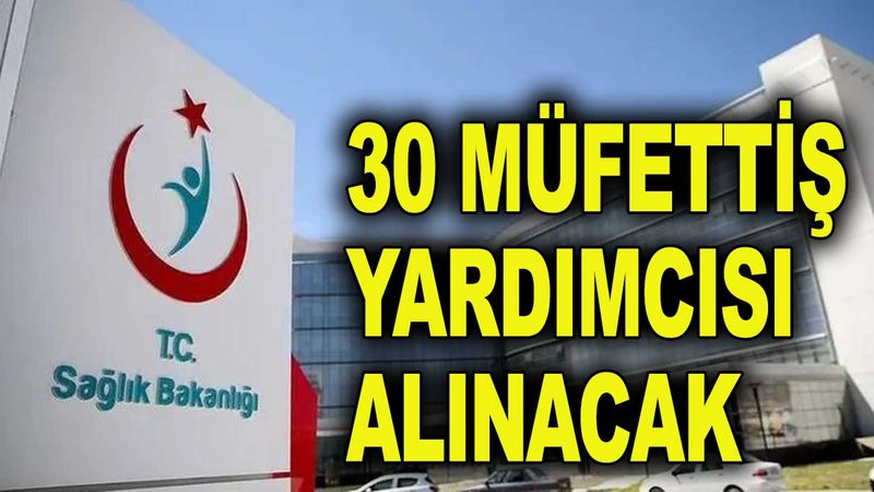 Sağlık Bakanlığı 30 müfettiş yardımcısı alacak