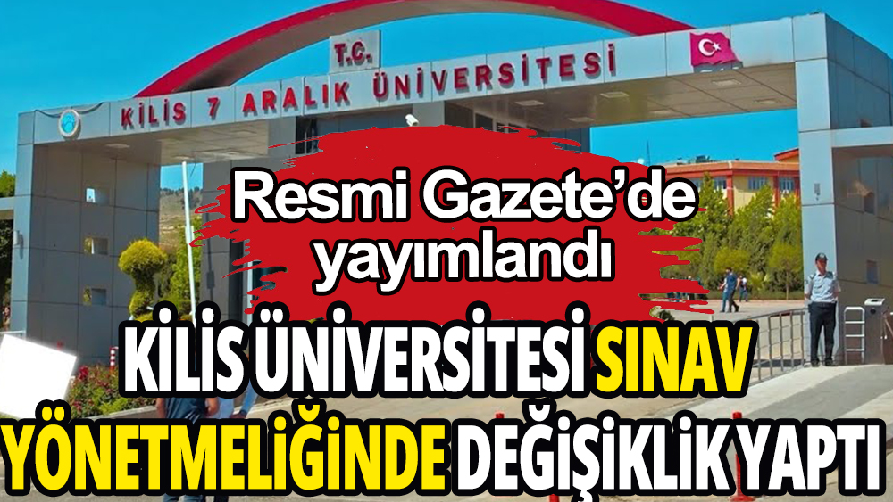 Kilis 7 Aralık Üniversitesinde sınav yönetmeliğinde yapılan değişiklik Resmi Gazetede yayımlandı  