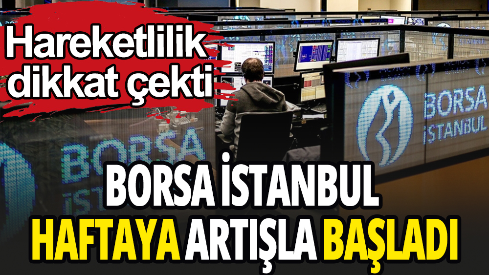 Borsa İstanbul'un haftaya başlangıcı dikkat çekti