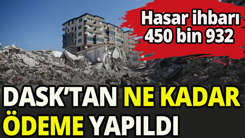 DASK'ın hasar ödemesi 17 milyar TL'yi aştı