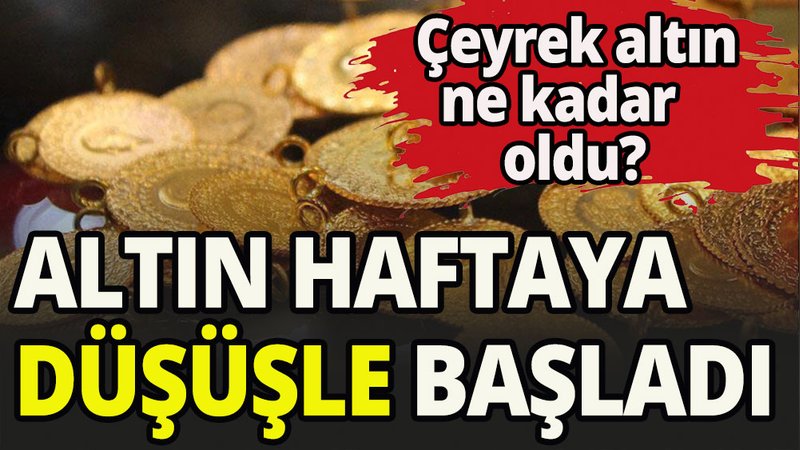 Altın haftaya nasıl başladı