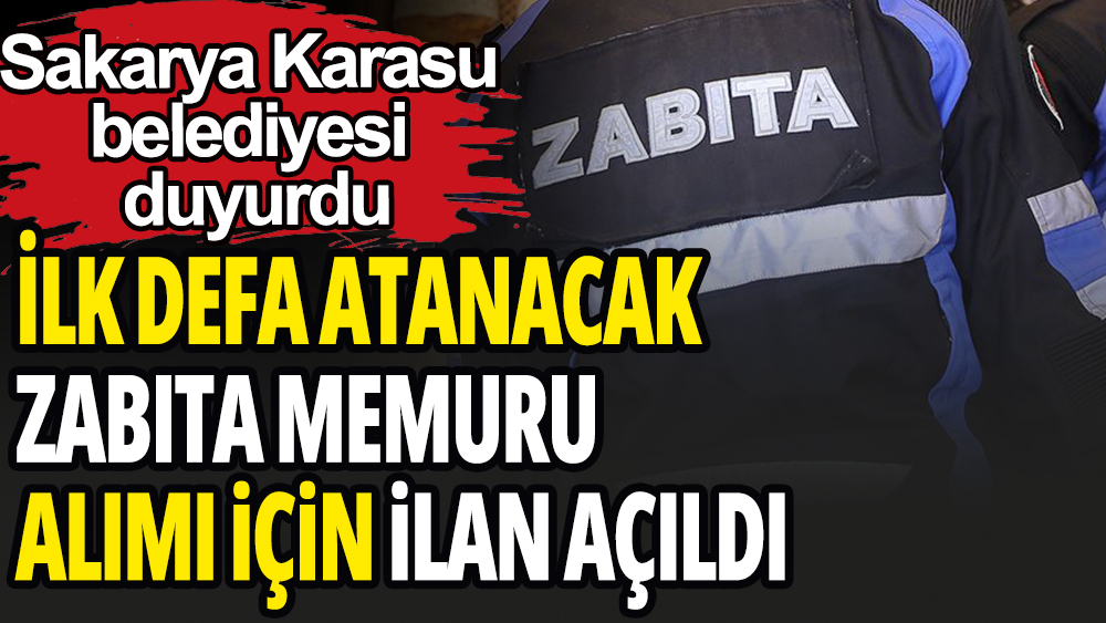 Sakarya Karasu Belediyesi'ne atanmak üzere zabıta aranıyor: Son 4 gün