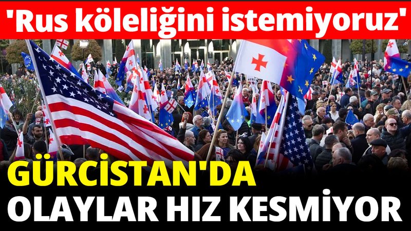 Gürcistan'da olaylar hız kesmiyor 'Rus köleliğini istemiyoruz'