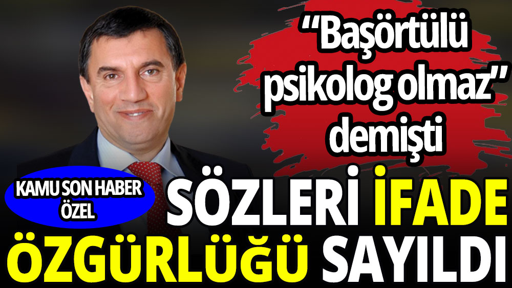 Ünlü profesörün ‘başörtülü psikolog olmaz’ sözü ifade özgürlüğü sayıldı