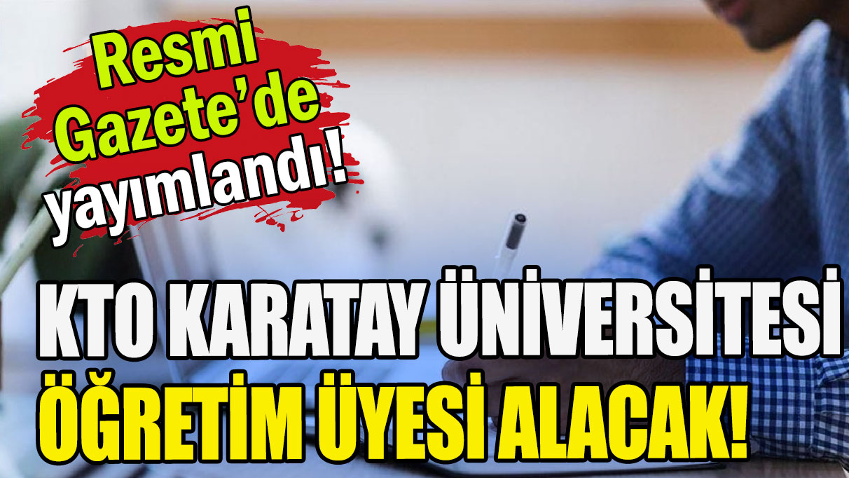 Resmi Gazete'de yayımlandı: KTO Karatay Üniversitesi  Öğretim Üyesi alacak