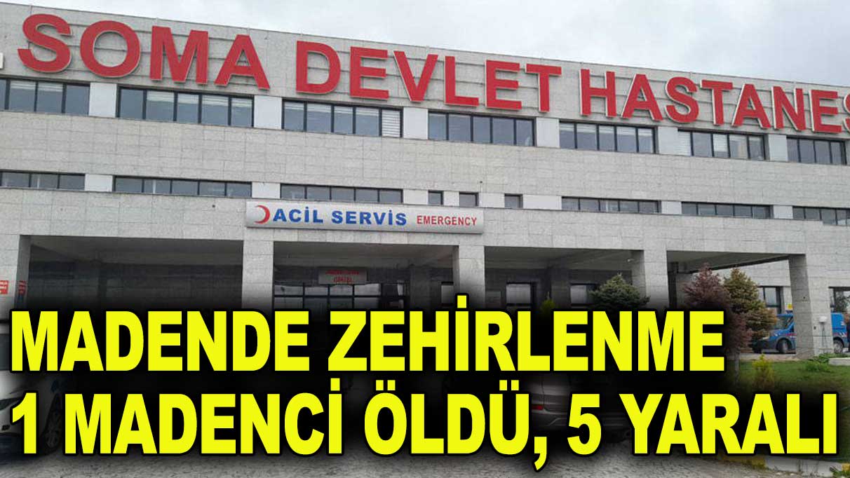 Soma'da maden ocağında zehirlenme 1 ölü, 5 yaralı