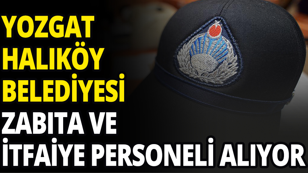 Yozgat Halıköy Belediyesi ilk defa atanmak üzere personel alıyor