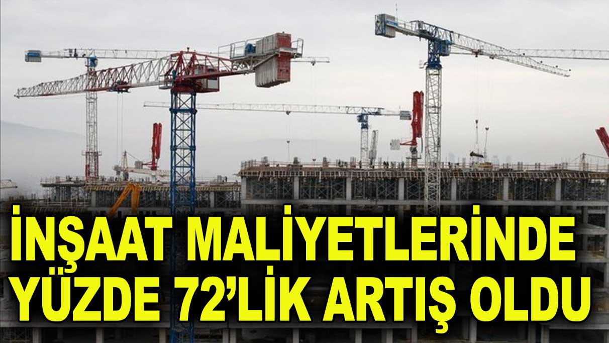 İnşaat maliyet endeksinde 72,37'lik artış